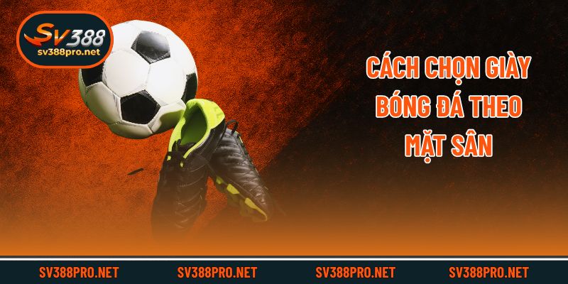 Cách chọn giày bóng đá theo mặt sân