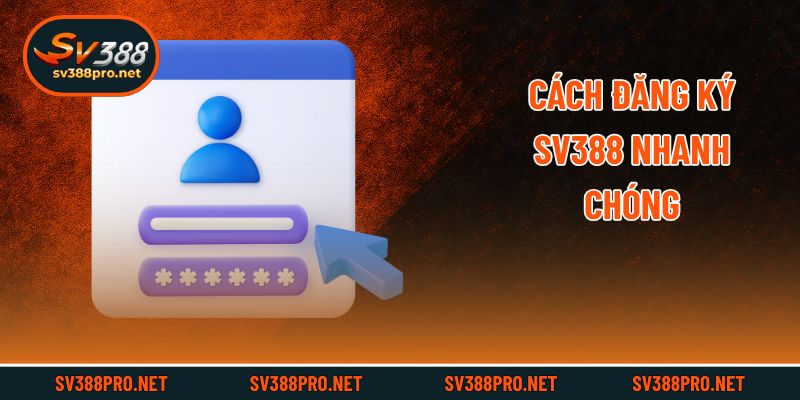 Cách đăng ký SV388 nhanh chóng