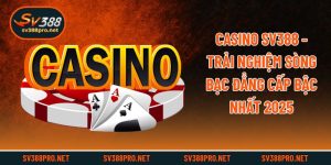 Casino SV388 - Trải Nghiệm Sòng Bạc Đẳng Cấp Bậc Nhất 2025