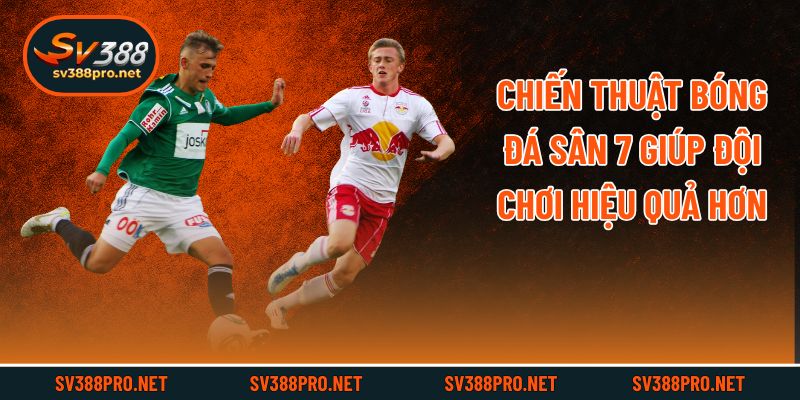 Chiến thuật bóng đá sân 7 giúp đội chơi hiệu quả hơn