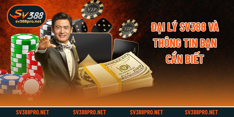 Đại lý SV388 và thông tin bạn cần biết