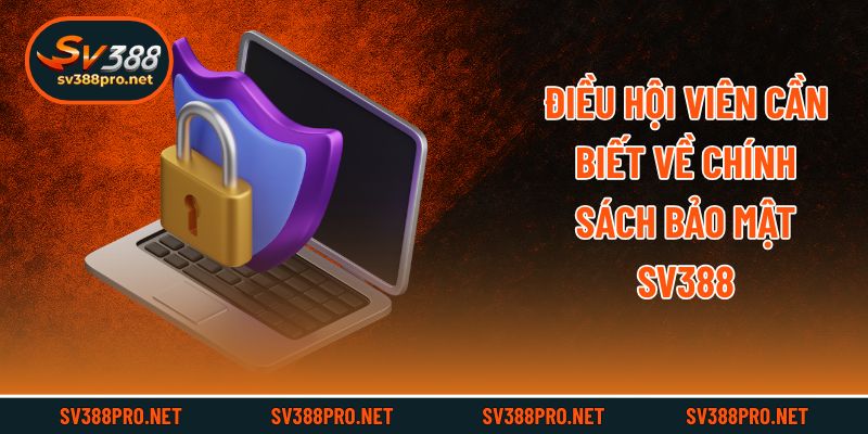 Điều hội viên cần biết về chính sách bảo mật SV388