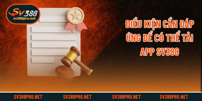 Điều kiện cần đáp ứng để có thể tải app SV388