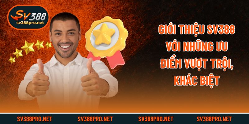 Giới thiệu Sv388 với những ưu điểm vượt trội, khác biệt