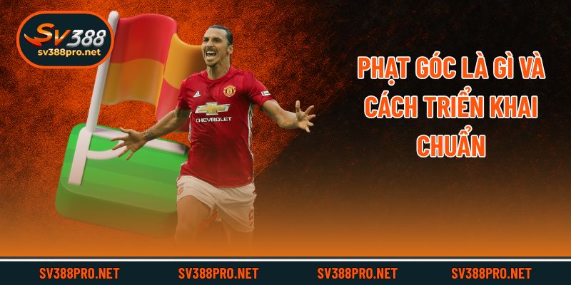 Phạt góc là gì và cách triển khai chuẩn
