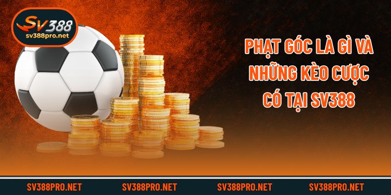 Phạt góc là gì và những kèo cược có tại SV388