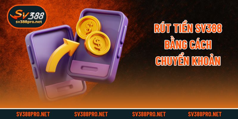 Rút tiền SV388 bằng cách chuyển khoản