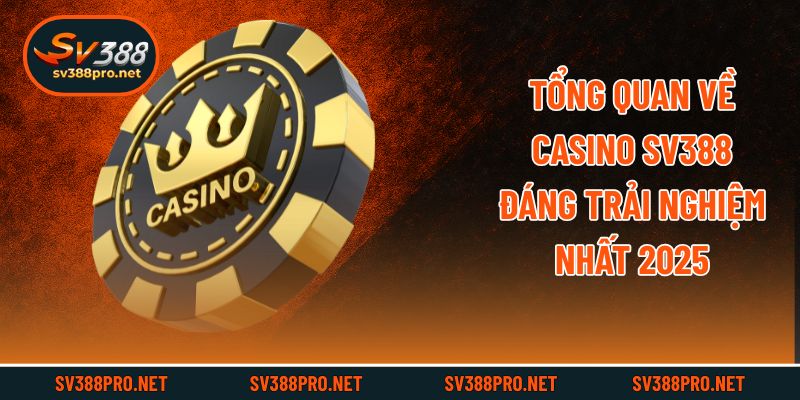 Tổng quan về Casino SV388 đáng trải nghiệm nhất 2025