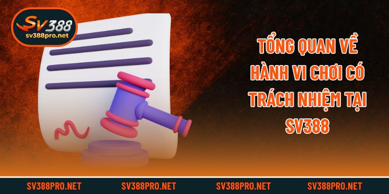 Tổng quan về hành vi chơi có trách nhiệm tại SV388
