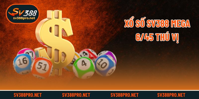 Xổ số SV388 Mega 6/45 thú vị